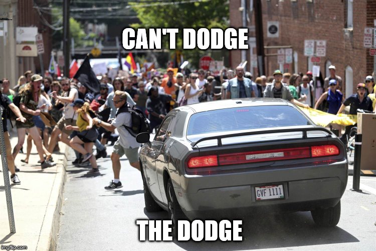 DODGE!!!!! | CAN'T DODGE; THE DODGE | image tagged in funny,maga | made w/ Imgflip meme maker