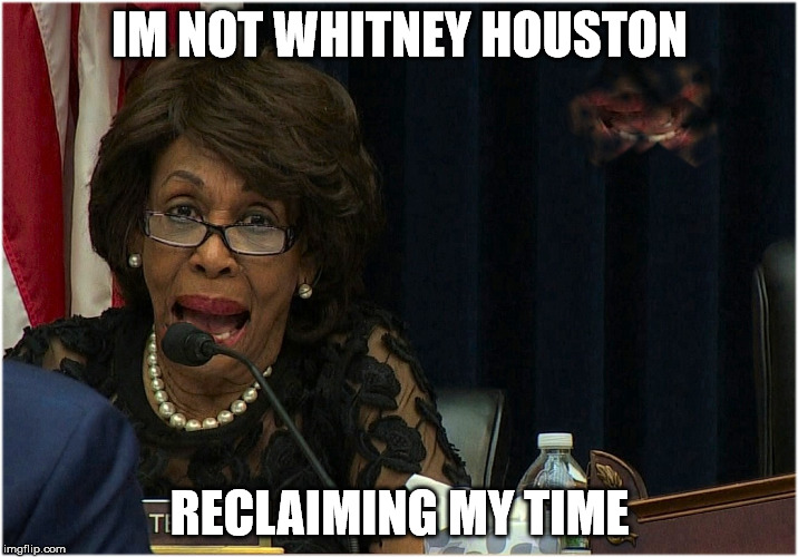 reclaim | IM NOT WHITNEY HOUSTON RECLAIMING MY TIME | image tagged in reclaim | made w/ Imgflip meme maker