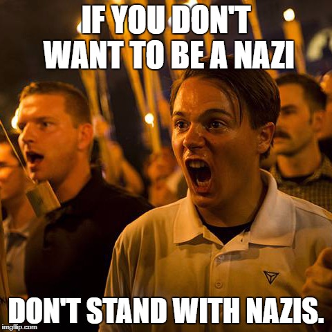 IF YOU DON'T WANT TO BE A NAZI; DON'T STAND WITH NAZIS. | image tagged in nazipeter | made w/ Imgflip meme maker