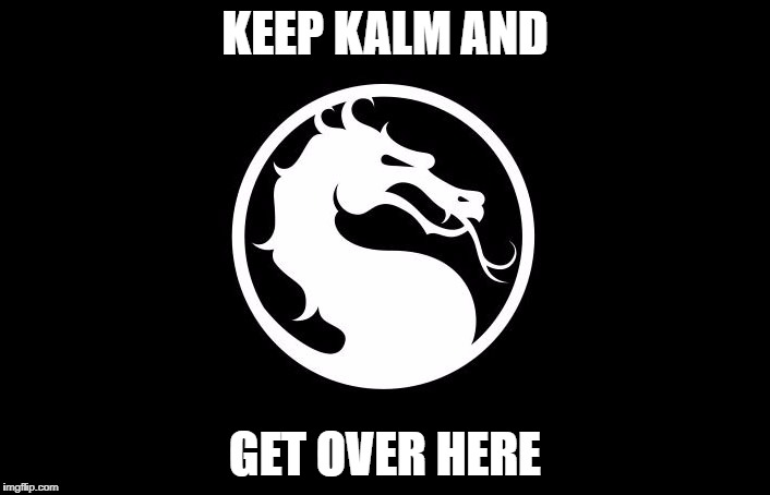 Mortal Kombat | KEEP KALM AND; GET OVER HERE | image tagged in mortal kombat | made w/ Imgflip meme maker
