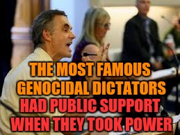 THE MOST FAMOUS GENOCIDAL DICTATORS HAD PUBLIC SUPPORT WHEN THEY TOOK POWER | made w/ Imgflip meme maker