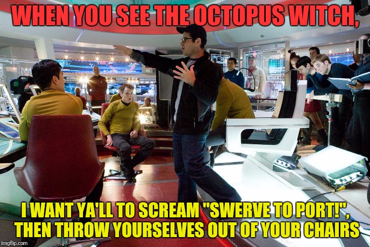 WHEN YOU SEE THE OCTOPUS WITCH, I WANT YA'LL TO SCREAM "SWERVE TO PORT!", THEN THROW YOURSELVES OUT OF YOUR CHAIRS | made w/ Imgflip meme maker