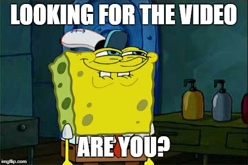 Don't You Squidward Meme | LOOKING FOR THE VIDEO; ARE YOU? | image tagged in memes,dont you squidward | made w/ Imgflip meme maker