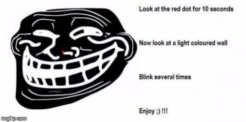 My eyes!!!  My eyes!!! | image tagged in blinking troll face,memes,optical illusion,trippy,eye tricks,optical memory | made w/ Imgflip meme maker