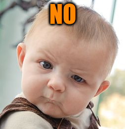 Skeptical Baby Meme | NO | image tagged in memes,skeptical baby | made w/ Imgflip meme maker
