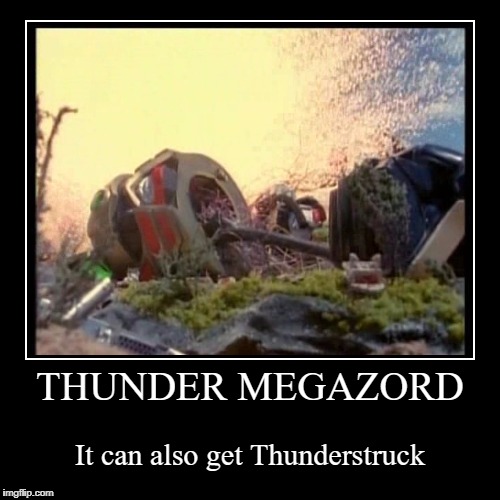 Thunder(struck) Megazord | image tagged in funny,demotivationals | made w/ Imgflip demotivational maker