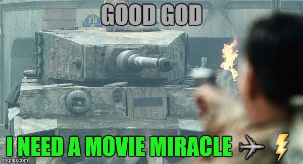 GOOD GOD I NEED A MOVIE MIRACLE ✈⚡ | made w/ Imgflip meme maker