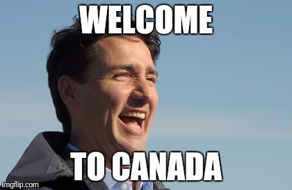 Justin Trudeau | WELCOME TO CANADA | image tagged in justin trudeau | made w/ Imgflip meme maker