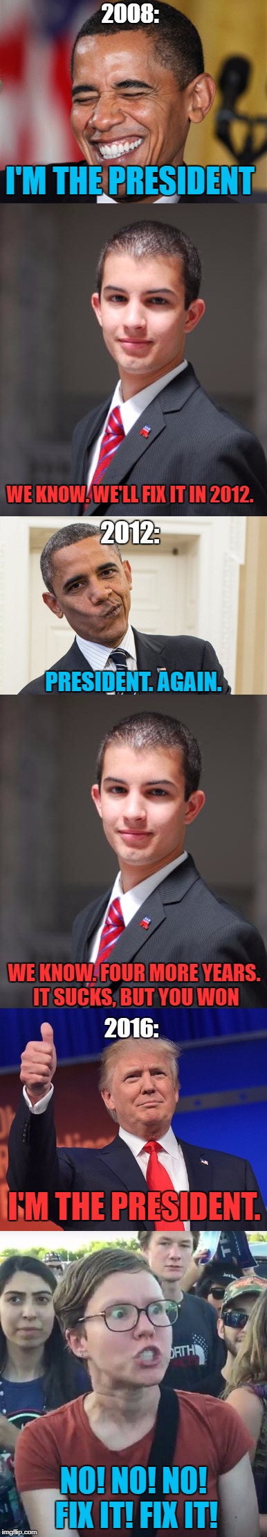 2008: NO! NO! NO! FIX IT! FIX IT! I'M THE PRESIDENT WE KNOW. WE'LL FIX IT IN 2012. 2012: PRESIDENT. AGAIN. WE KNOW. FOUR MORE YEARS. IT SUCK | made w/ Imgflip meme maker