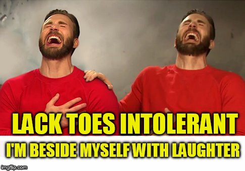 LACK TOES INTOLERANT | made w/ Imgflip meme maker