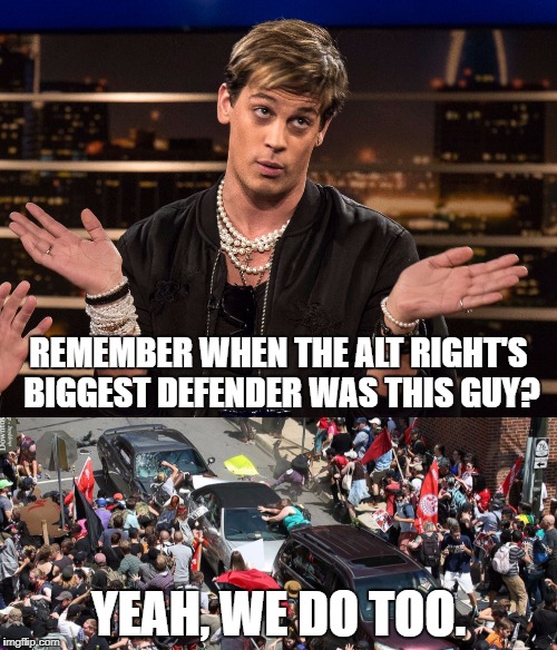 We went from a British homosexual who loves Trump but loves black guys to NAZIS? What a difference a year makes! Thanks Trump! | REMEMBER WHEN THE ALT RIGHT'S BIGGEST DEFENDER WAS THIS GUY? YEAH, WE DO TOO. | image tagged in funny,memes,funny memes,politics,racism,milo yiannopoulos | made w/ Imgflip meme maker