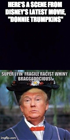 Eventually, the President will be the star of his own film! | HERE'S A SCENE FROM DISNEY'S LATEST MOVIE, "DONNIE TRUMPKINS" | image tagged in memes,president trump,movies,mary poppins,parody | made w/ Imgflip meme maker