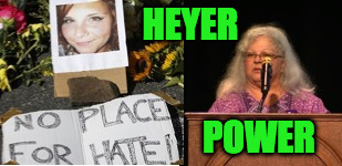 Heyer Power Montage | HEYER; POWER | image tagged in justice,charlottesville,peace | made w/ Imgflip meme maker