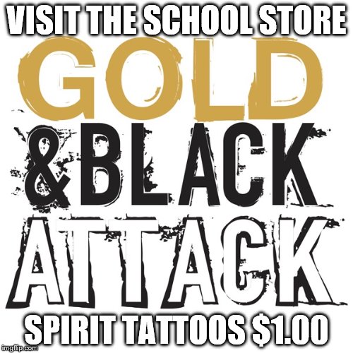 Gold and Black | VISIT THE SCHOOL STORE; SPIRIT TATTOOS $1.00 | image tagged in school | made w/ Imgflip meme maker