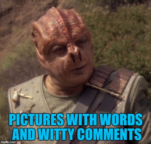 PICTURES WITH WORDS AND WITTY COMMENTS | made w/ Imgflip meme maker