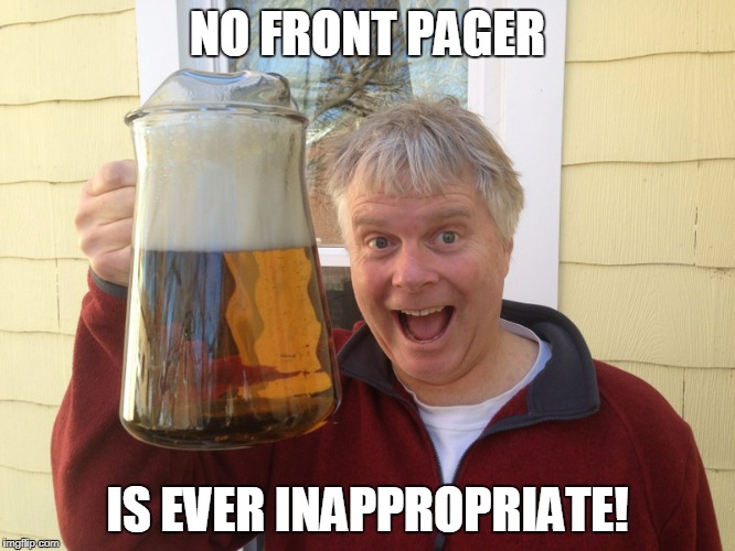 NO FRONT PAGER IS EVER INAPPROPRIATE! | made w/ Imgflip meme maker