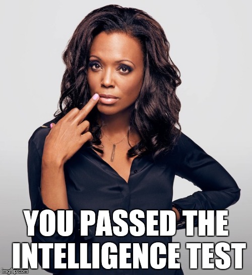 Aisha Tyler  | YOU PASSED THE INTELLIGENCE TEST | image tagged in aisha tyler | made w/ Imgflip meme maker
