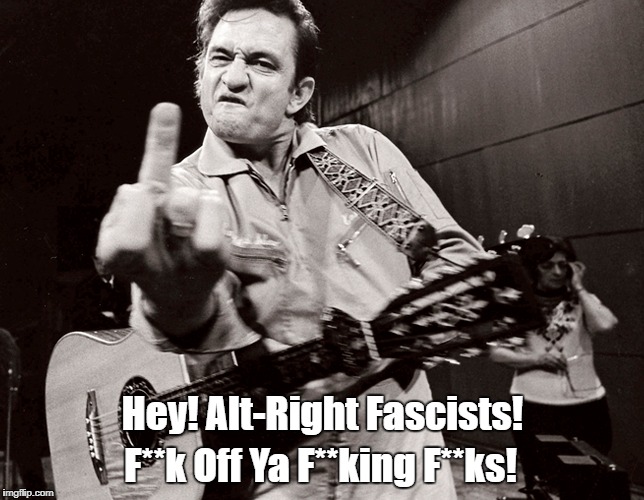 Hey! Alt-Right Fascists! F**k Off Ya F**king F**ks! | made w/ Imgflip meme maker