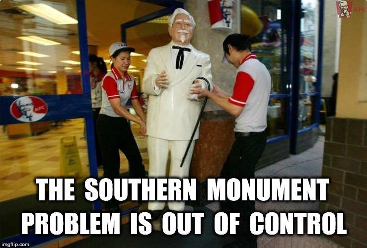 but our heritage . . . | THE  SOUTHERN  MONUMENT; PROBLEM  IS  OUT  OF  CONTROL | image tagged in donald trump,politics,memes,funny memes | made w/ Imgflip meme maker