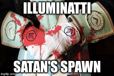 Illuminatti Satan's spawn | ILLUMINATTI; SATAN'S SPAWN | image tagged in illuminatti blood,pedophile ring,satanists,monsters | made w/ Imgflip meme maker