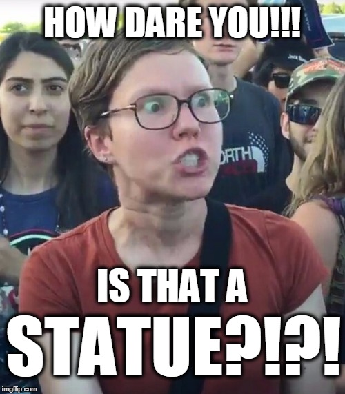 No, It's a Pigeon Potty | HOW DARE YOU!!! IS THAT A; STATUE?!?! | image tagged in super_triggered | made w/ Imgflip meme maker