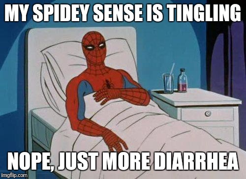 Spiderman Hospital Meme | MY SPIDEY SENSE IS TINGLING; NOPE, JUST MORE DIARRHEA | image tagged in memes,spiderman hospital,spiderman | made w/ Imgflip meme maker