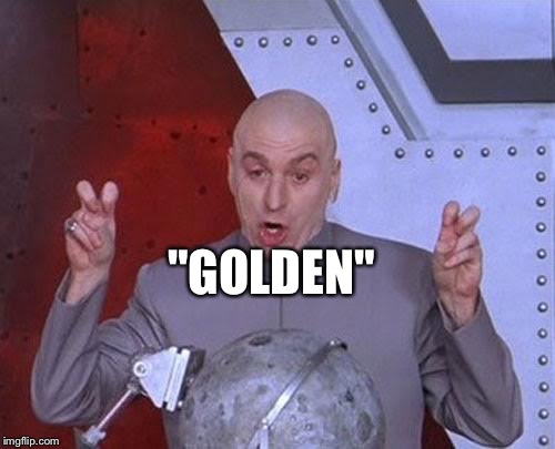 Dr Evil Laser Meme | "GOLDEN" | image tagged in memes,dr evil laser | made w/ Imgflip meme maker