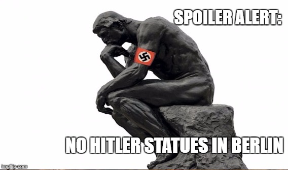 American Folly | SPOILER ALERT:; NO HITLER STATUES IN BERLIN | image tagged in trump,statues | made w/ Imgflip meme maker