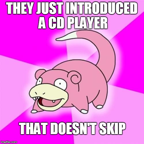 THEY JUST INTRODUCED A CD PLAYER THAT DOESN'T SKIP | made w/ Imgflip meme maker