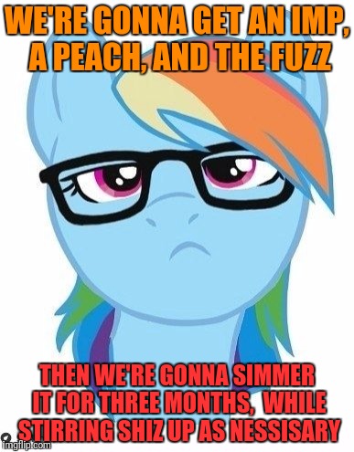 WE'RE GONNA GET AN IMP, A PEACH, AND THE FUZZ THEN WE'RE GONNA SIMMER IT FOR THREE MONTHS,  WHILE STIRRING SHIZ UP AS NESSISARY | made w/ Imgflip meme maker