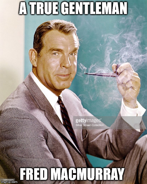 A TRUE GENTLEMAN FRED MACMURRAY | made w/ Imgflip meme maker