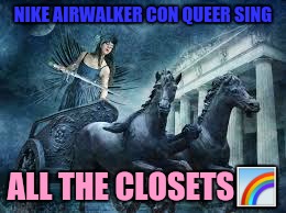 NIKE AIRWALKER CON QUEER SING ALL THE CLOSETS | made w/ Imgflip meme maker
