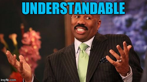 UNDERSTANDABLE | image tagged in memes,steve harvey | made w/ Imgflip meme maker