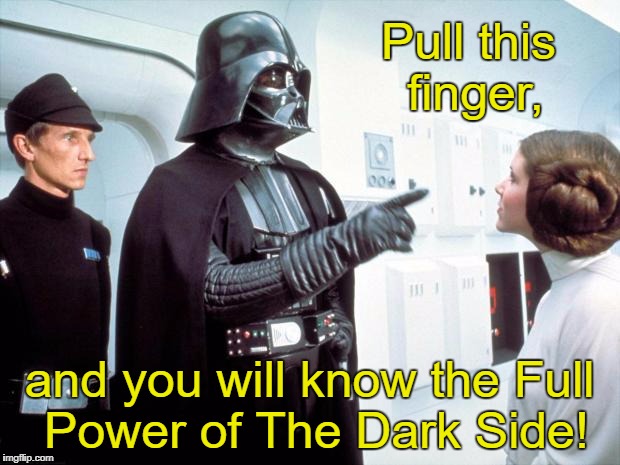Don't do it, Leia! It's a trap!  | Pull this finger, and you will know the Full Power of The Dark Side! | image tagged in darth vader,star wars,memes | made w/ Imgflip meme maker