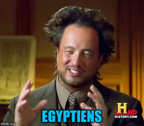 Ancient Aliens Meme | EGYPTIENS | image tagged in memes,ancient aliens | made w/ Imgflip meme maker