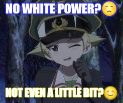 NO WHITE POWER? | made w/ Imgflip meme maker