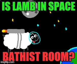 IS LAMB IN SPACE BATHIST ROOM? | made w/ Imgflip meme maker