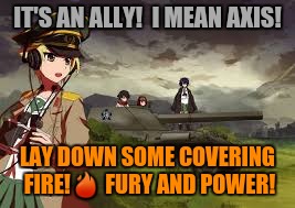 IT'S AN ALLY!  I MEAN AXIS! LAY DOWN SOME COVERING FIRE! | made w/ Imgflip meme maker