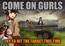COME ON GURLS TRY TO HIT THE TARGET THIS TIME | made w/ Imgflip meme maker