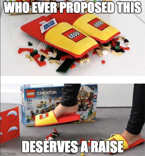 LEGO slippers | WHO EVER PROPOSED THIS; DESERVES A RAISE | image tagged in lego,slippers | made w/ Imgflip meme maker