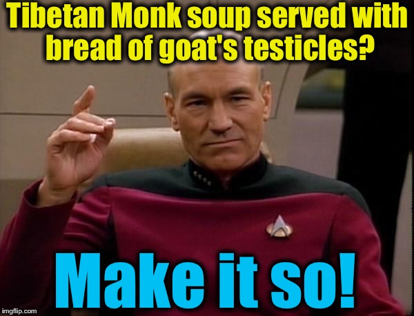 Tibetan Monk soup served with bread of goat's testicles? Make it so! | made w/ Imgflip meme maker