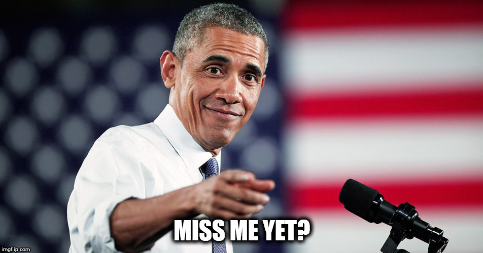 Obama: You know you miss me! | MISS ME YET? | image tagged in obama,trump,president | made w/ Imgflip meme maker
