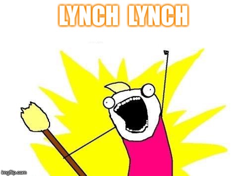 The former A.G. is finally under investigation. | LYNCH  LYNCH | image tagged in memes,x all the y,loretta,lynching,lying,corrupt | made w/ Imgflip meme maker