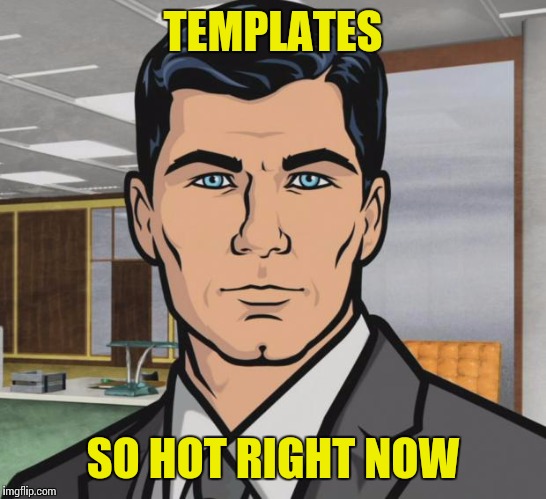 Archer Meme | TEMPLATES SO HOT RIGHT NOW | image tagged in memes,archer | made w/ Imgflip meme maker