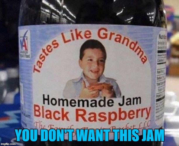 YOU DON'T WANT THIS JAM | made w/ Imgflip meme maker