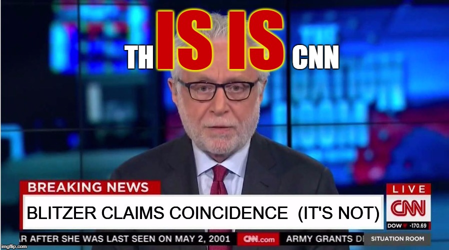 When you're nicer to foreign extremists than your fellow citizens... | IS IS; TH                           CNN | image tagged in wolf blitzer,cnn fake news,isis | made w/ Imgflip meme maker