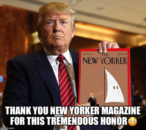 Trump's New Yorker Magazine  | THANK YOU NEW YORKER MAGAZINE FOR THIS TREMENDOUS HONOR😳 | image tagged in donald trump,new yorker magazine | made w/ Imgflip meme maker