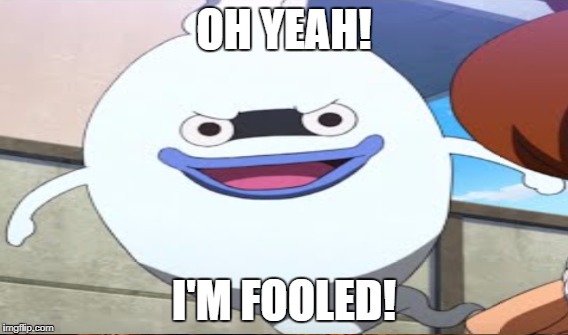 OH YEAH! I'M FOOLED! | made w/ Imgflip meme maker