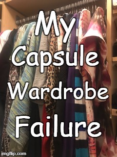 My Capsule Wardrobe Failure | My; Capsule; Wardrobe; Failure | image tagged in capsule wardrobe,failure | made w/ Imgflip meme maker