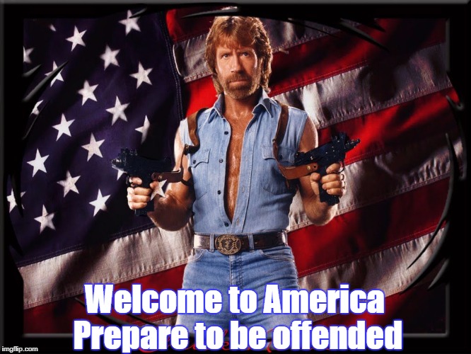 Chuck Norris US Flag | Welcome to America 
Prepare to be offended | image tagged in chuck norris us flag | made w/ Imgflip meme maker